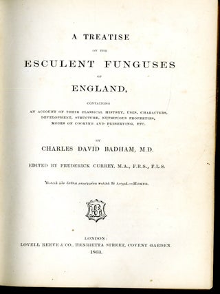 A Treatise on the Esculent Funguses of England, containing an account of their classical history, uses, characters, development, structure, nutritious properties, modes of cooking and preserving, etc.